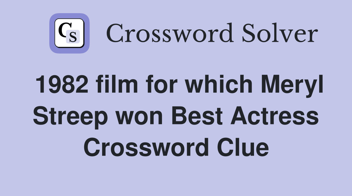 1982 film for which Meryl Streep won Best Actress Crossword Clue